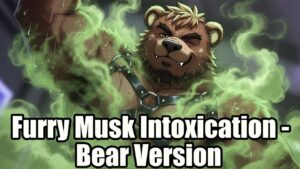 Furry Musk Intoxication - Bear Version